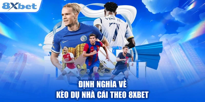 Định nghĩa về kèo dụ nhà cái theo 8XBET